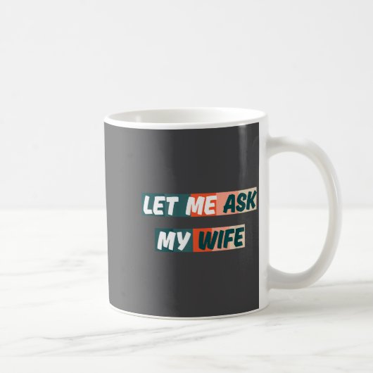 Let Me Ask My Wife Funny Husband Quote コーヒーマグカップ (右)