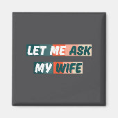 Let Me Ask My Wife Funny Husband Quote マグネット (正面)