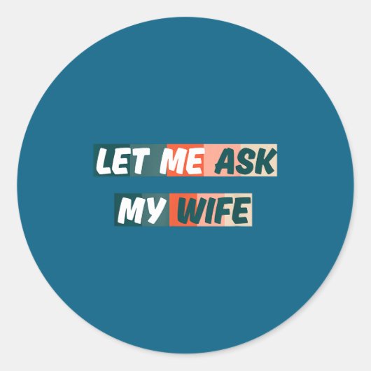 Let Me Ask My Wife Funny Husband Quote  ラウンドシール (正面)