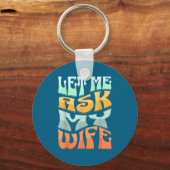Let Me Ask My Wife Funny Marriage Humor Quote  キーホルダー (正面)