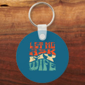 Let Me Ask My Wife Funny Marriage Humor Quote  キーホルダー (正面)