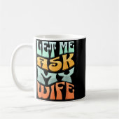Let Me Ask My Wife Funny Marriage Humor Quote  コーヒーマグカップ (左)