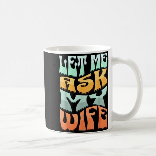 Let Me Ask My Wife Funny Marriage Humor Quote  コーヒーマグカップ (右)