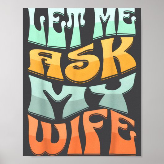 Let Me Ask My Wife Funny Marriage Humor Quote  ポスター (正面)