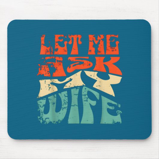 Let Me Ask My Wife Funny Marriage Humor Quote  マウスパッド (正面)