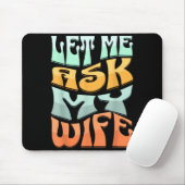 Let Me Ask My Wife Funny Marriage Humor Quote  マウスパッド (マウス)