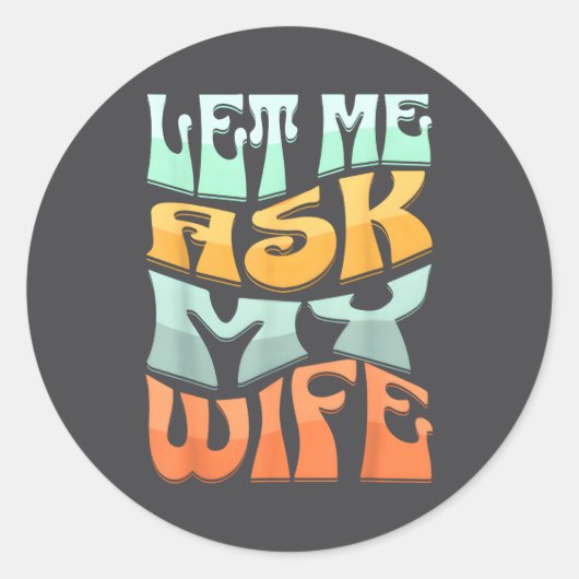Let Me Ask My Wife Funny Marriage Humor Quote ラウンドシール (正面)