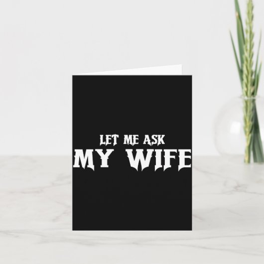 Let Me Ask My Wife She Said No Funny Husband  カード (正面)