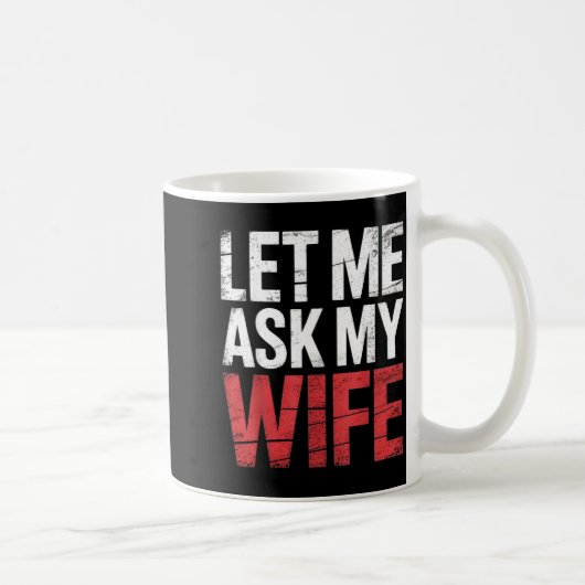 Let Me Ask My Wife She Said No Funny Husband コーヒーマグカップ (右)