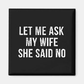 Let Me Ask My Wife She Said No Funny Husband マグネット (正面)