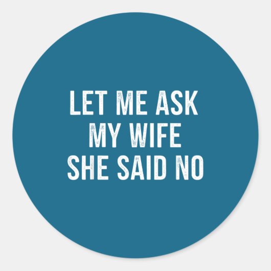 Let Me Ask My Wife She Said No Funny Husband  ラウンドシール (正面)