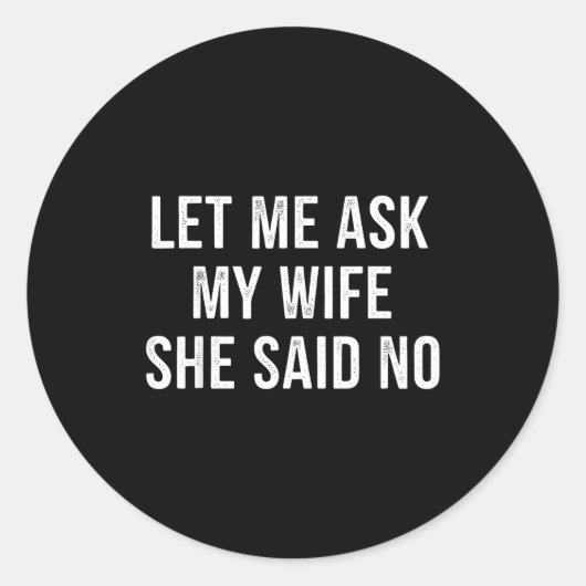 Let Me Ask My Wife She Said No Funny Husband  ラウンドシール (正面)