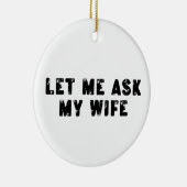 Let Me Ask My Wife, She Said No Funny Saying セラミックオーナメント (右)