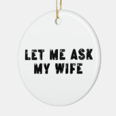 Let Me Ask My Wife, She Said No Funny Saying セラミックオーナメント (左)