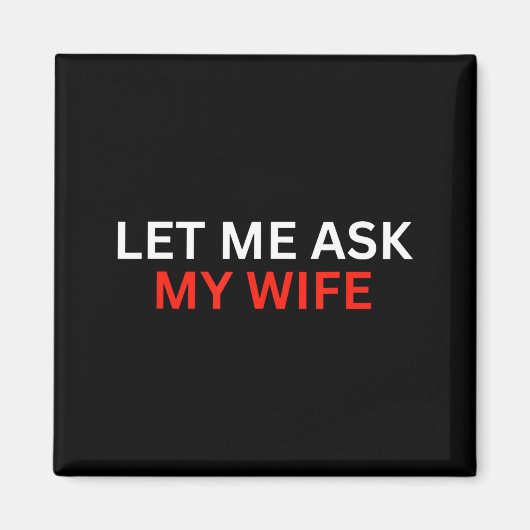 Let Me Ask My Wife, She Said No Funny Saying マグネット (正面)