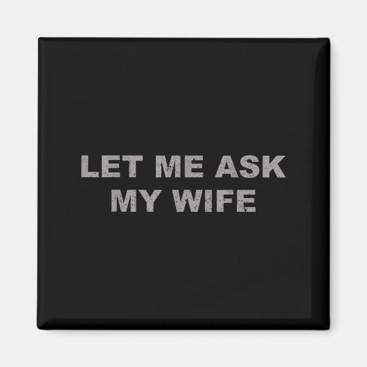 Let Me Ask My Wife, She Said No Funny Saying Vinta マグネット (正面)