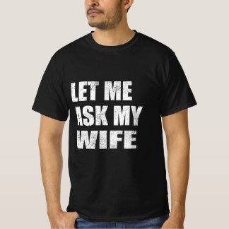 Let Me Ask My Wife Tシャツ