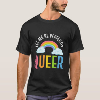 Let Me Be Perfectly Queer Gender Equality Advocate Tシャツ