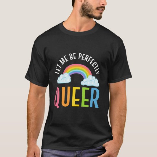 Let Me Be Perfectly Queer Gender Equality Advocate Tシャツ (正面)