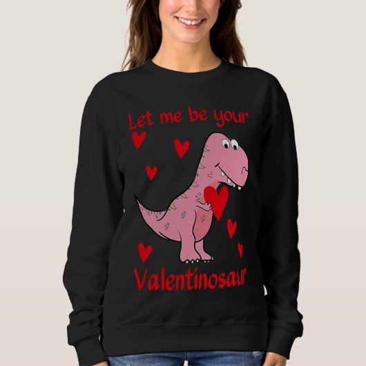 Let me be your Valentinosaur Valentines Day Heart  スウェットシャツ (正面)
