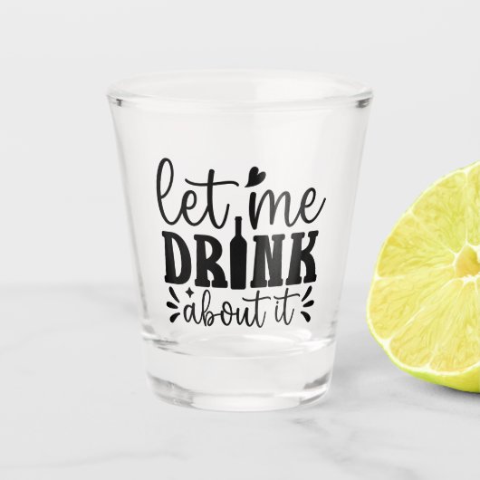 Let Me Drink About It ショットグラス (正面)