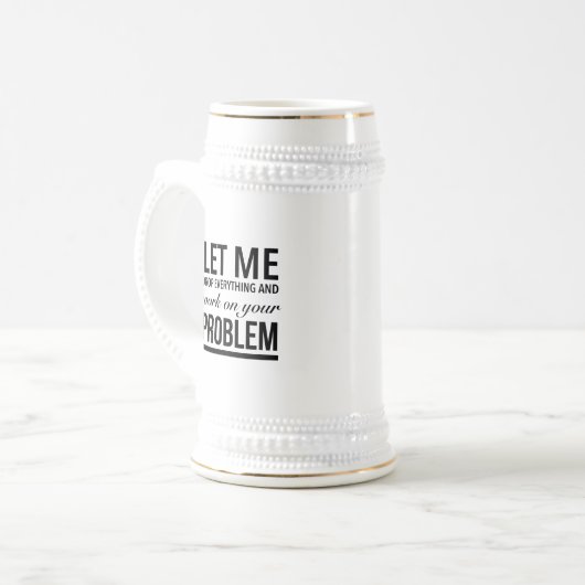Let me drop everything and work on your problem ビールジョッキ (正面左)