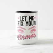 Let Me Fix Your Brows Eyebrow Brow Artis マグカップ (中央)