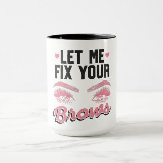 Let Me Fix Your Brows Eyebrow Brow Artis マグカップ