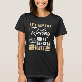 Let Me Knit in Peace Funny Yarn Lover Humor Tシャツ