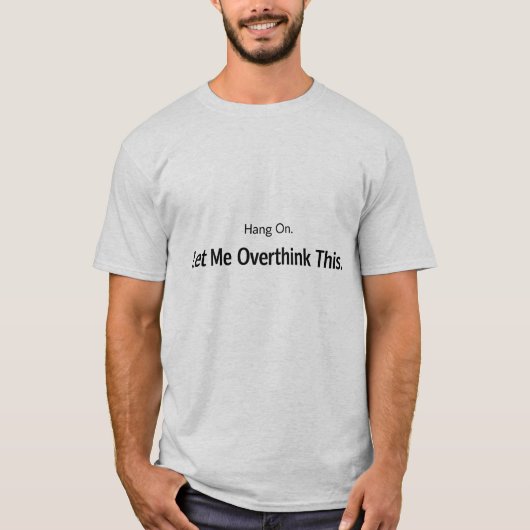  Let Me Overthink This, Sarcastic Tシャツ (正面)