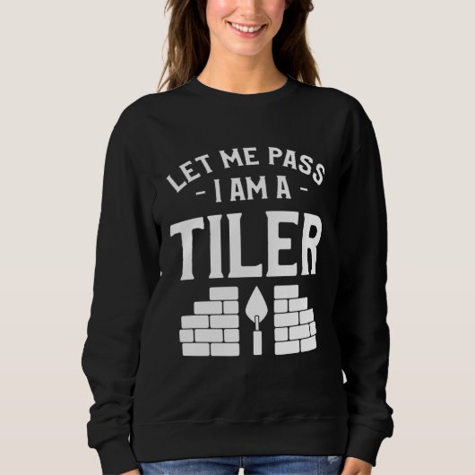 Let Me Pass I Am A Tiler Tile Tiling Tilers スウェットシャツ (正面)