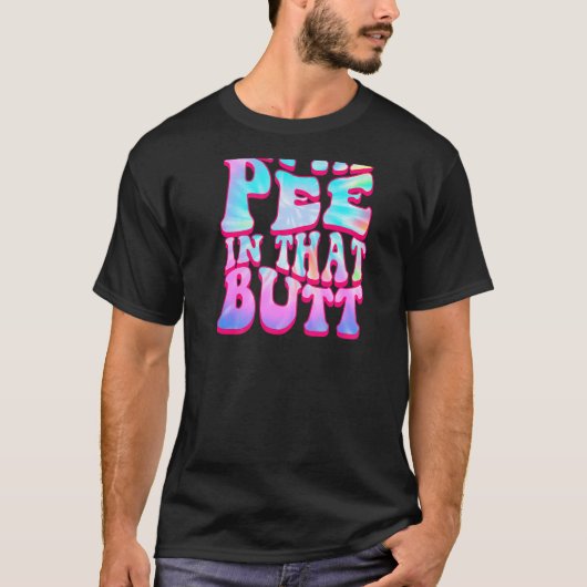 Let Me Pee In That Butt Saying Tシャツ (正面)