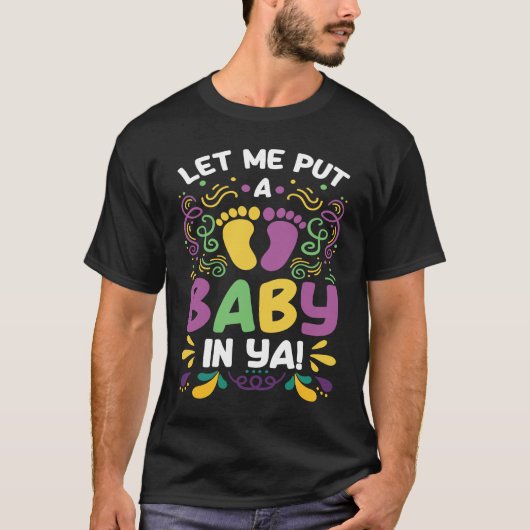 Let Me Put A Baby In Ya Mardi Gras Tシャツ (正面)