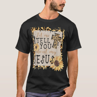 Let Me Tell You About My Jesus Leopard Sunflower C Tシャツ