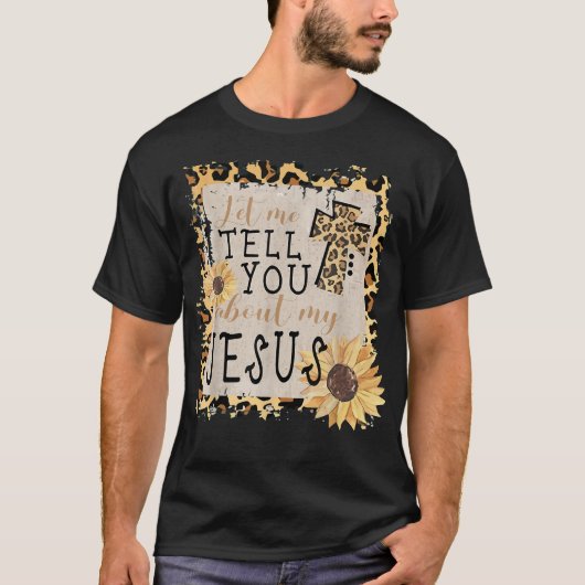 Let Me Tell You About My Jesus Leopard Sunflower C Tシャツ (正面)