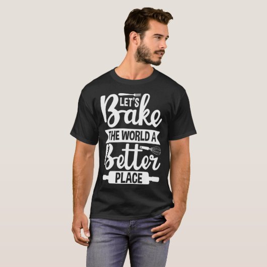 Let s Bake the World a Better Place  1 Tシャツ (正面フル)