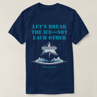 LET’S BREAK THE ICE—NOT EACH OTHER Activist Tシャツ
