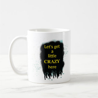 Let’s Get A Little Crazy Here Art Quote Mug コーヒーマグカップ