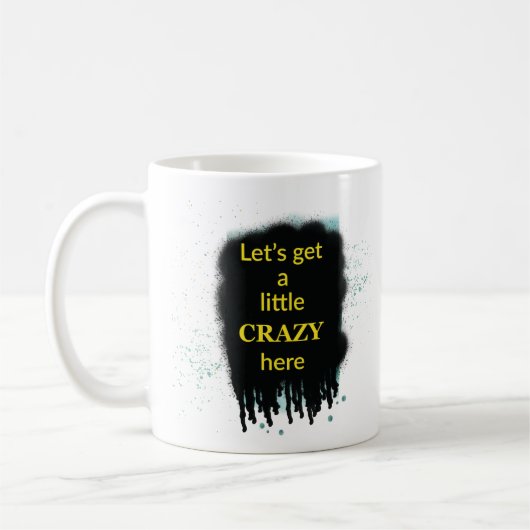Let’s Get A Little Crazy Here Art Quote Mug コーヒーマグカップ (左)