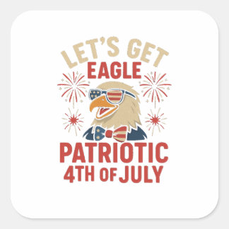 Let’s Get Eagle Patriotic – Funny 4th July Eagle スクエアシール