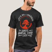 Let S Get Sharious About Bonsai Tree Care Backprin Tシャツ (正面)