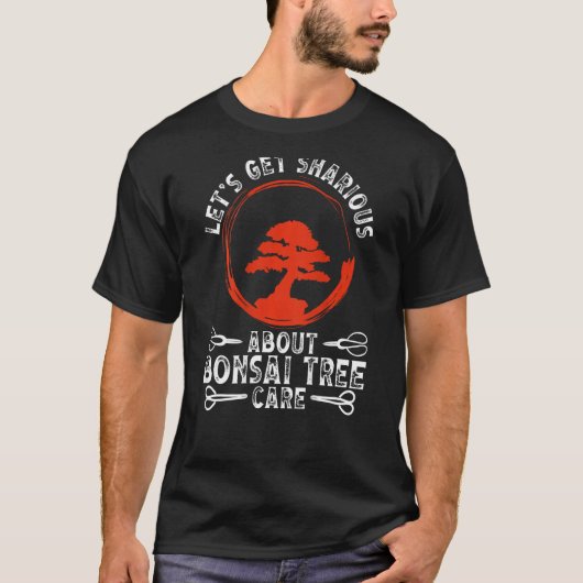 Let S Get Sharious About Bonsai Tree Care Backprin Tシャツ (正面)