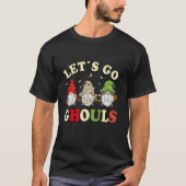 Let s Go Ghouls Halloween Gnome Funny Trick Or Tre Tシャツ (正面)