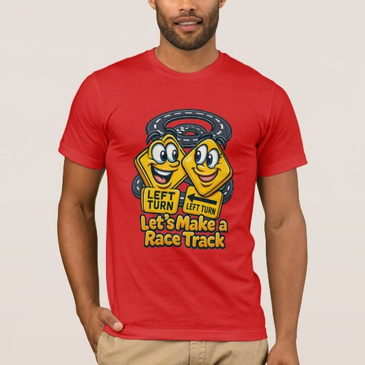 Let’s Make a Race Track – Funny Road Sign Cartoon Tシャツ (正面)