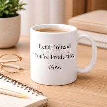 Let’s Pretend You’re Productive Coffee Mug