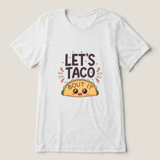 Let’s Taco ‘Bout It Funny Tee トライブレンドＴシャツ