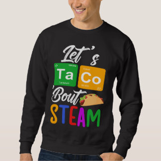Let s Taco Bout STEAM Teacher STEAM Teaching スウェットシャツ
