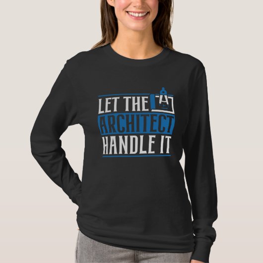 Let The Architect Handle It Architecture Draftsman Tシャツ (正面)