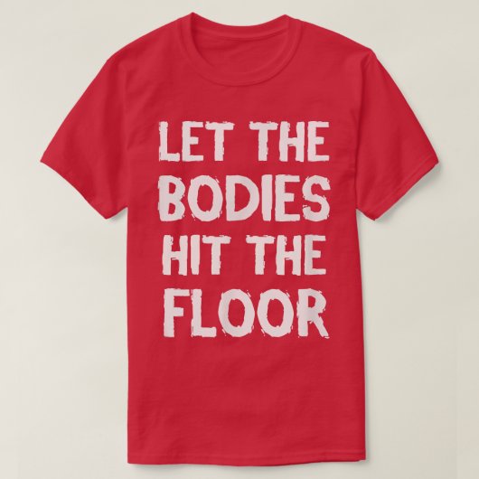 LET THE BODIES HIT THE FLOOR WORKOUT TSHIRT  Tシャツ (デザイン正面)