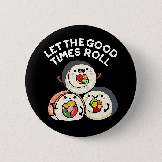 Let The Good Times 転が Sushi Puns Dark BG 缶バッジ (正面)